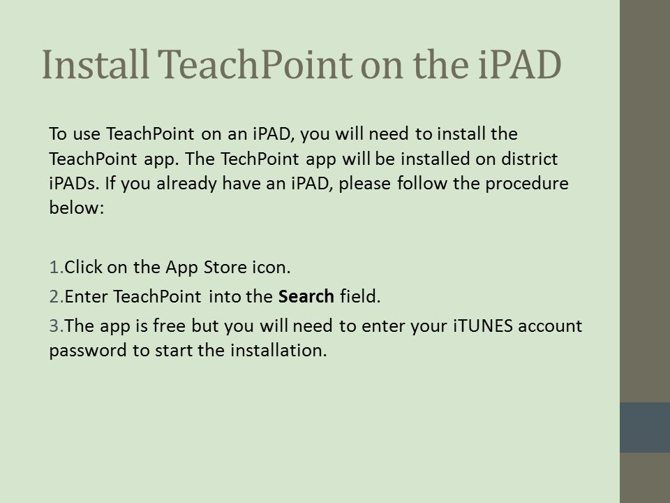Install TeachPoint on the iPAD To use TeachPoint on an iPAD, you will need to install the TeachPoint app.