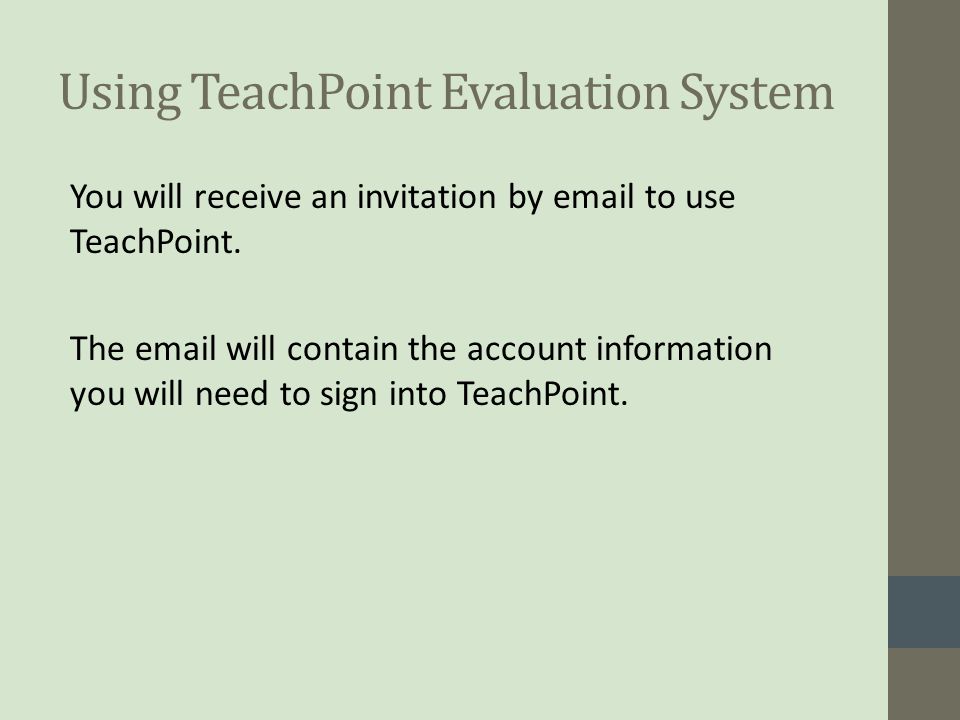 You will receive an invitation by  to use TeachPoint.