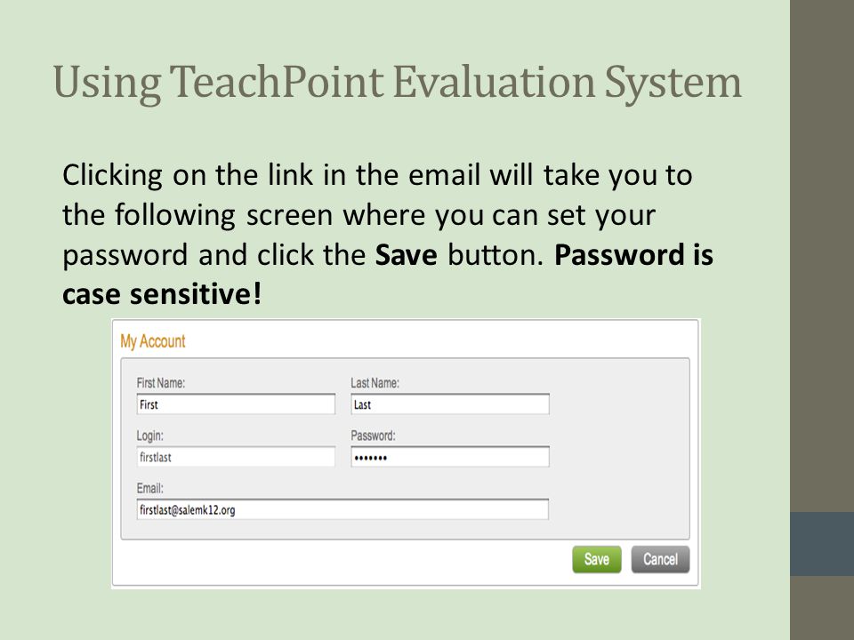 Using TeachPoint Evaluation System Clicking on the link in the  will take you to the following screen where you can set your password and click the Save button.