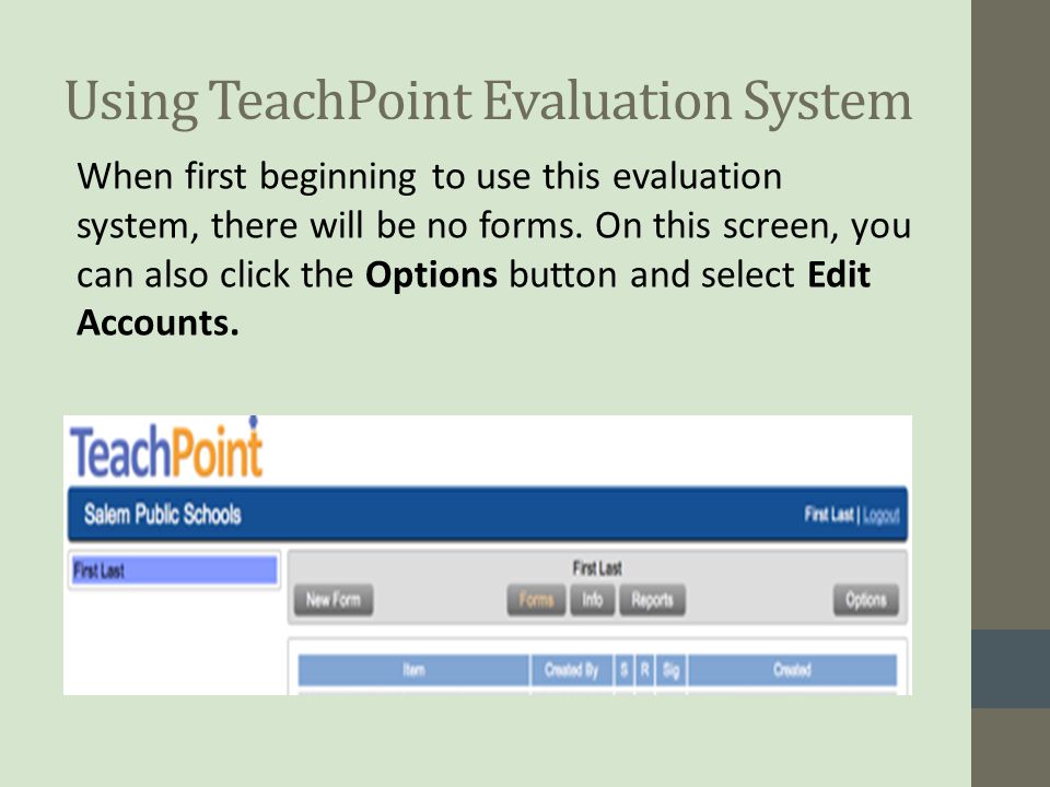 Using TeachPoint Evaluation System When first beginning to use this evaluation system, there will be no forms.