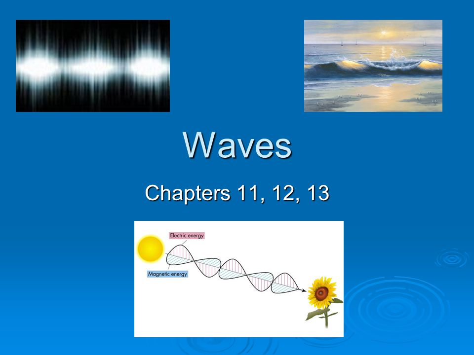 Waves Chapters 11, 12, 13
