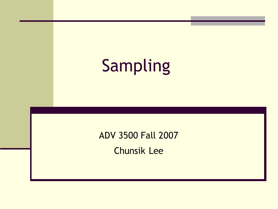 Sampling ADV 3500 Fall 2007 Chunsik Lee