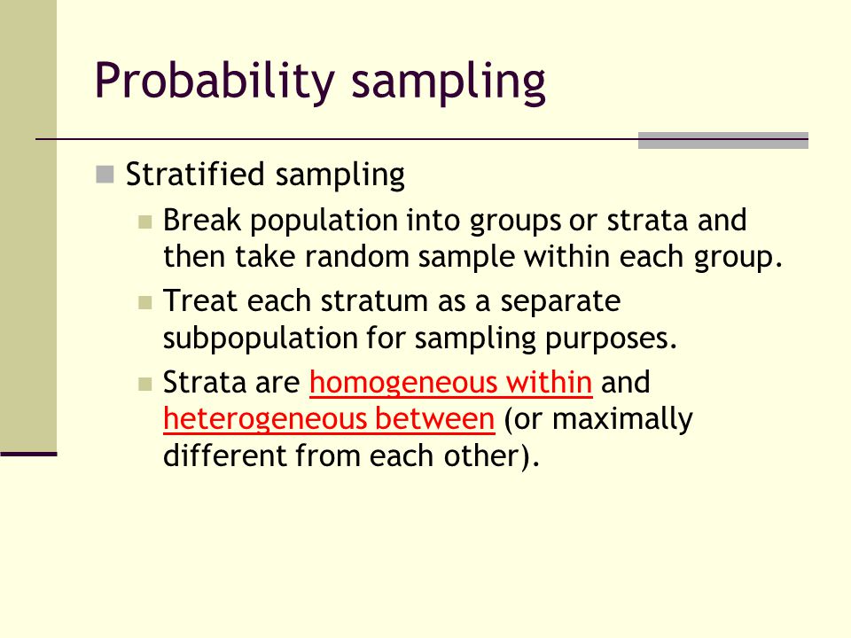 Probability sampling Stratified sampling Break population into groups or strata and then take random sample within each group.