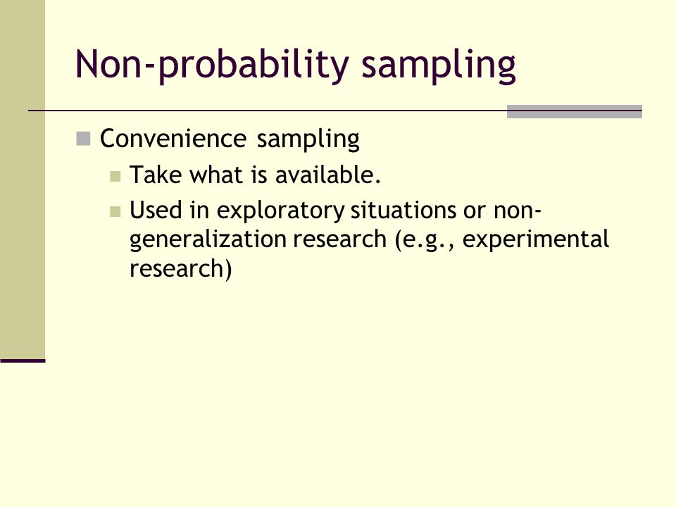 Non-probability sampling Convenience sampling Take what is available.
