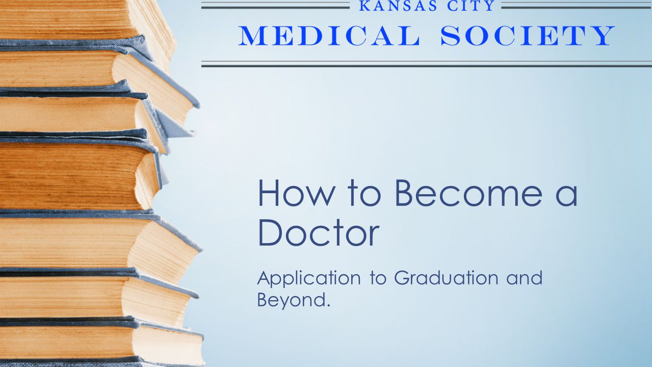 How to Become a Doctor Application to Graduation and Beyond.