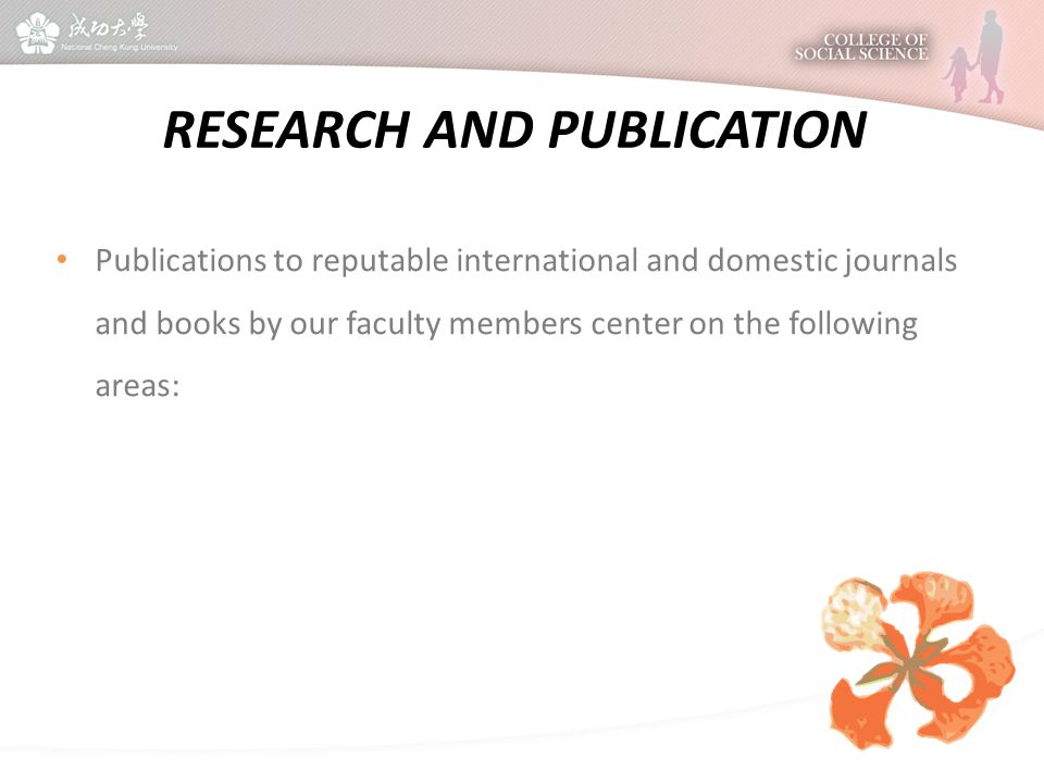 Publications to reputable international and domestic journals and books by our faculty members center on the following areas: RESEARCH AND PUBLICATION