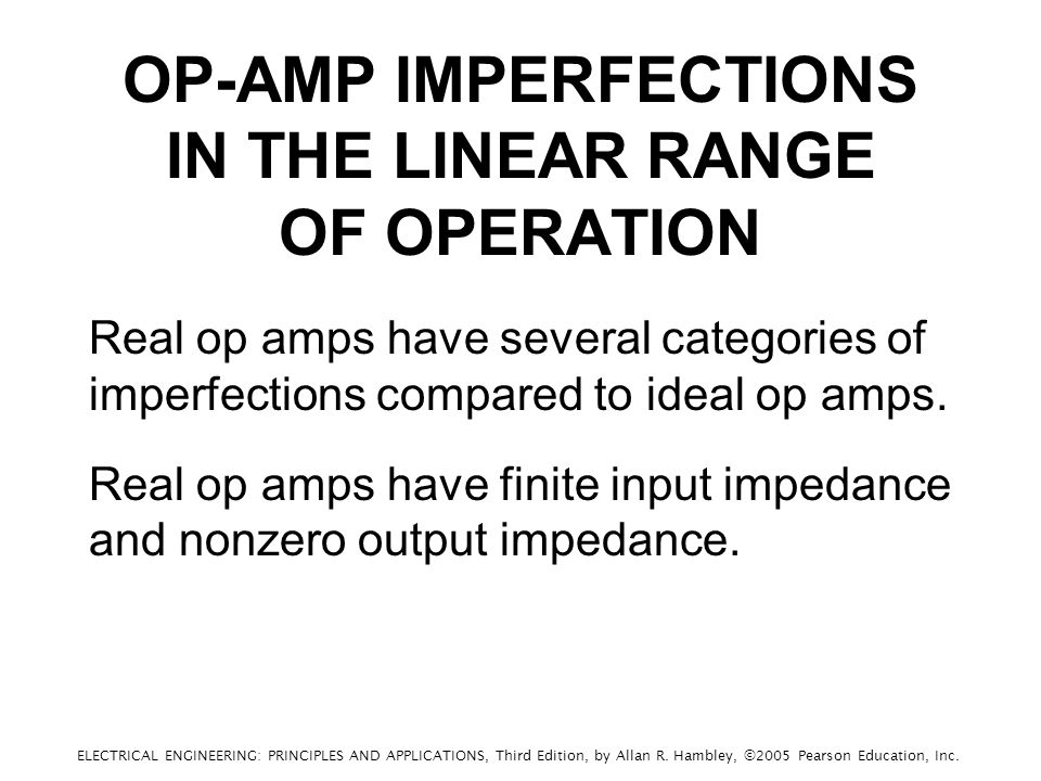 OP-AMP IMPERFECTIONS IN THE LINEAR RANGE OF OPERATION Real op amps have several categories of imperfections compared to ideal op amps.