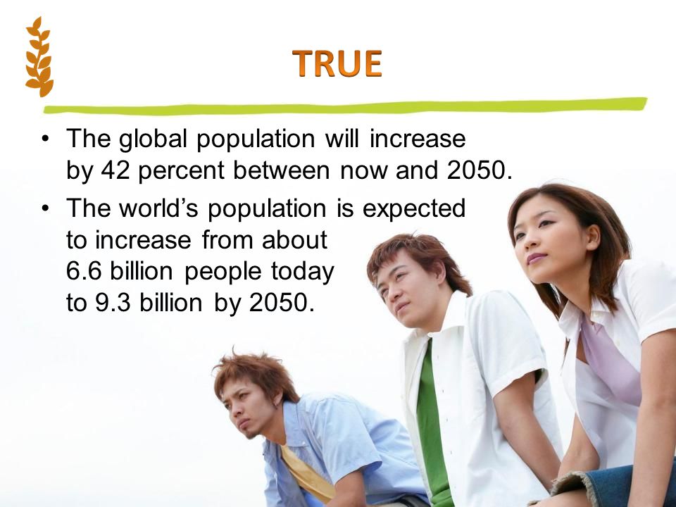 The global population will increase by 42 percent between now and 2050.