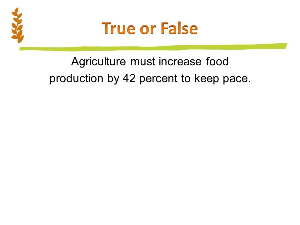 Agriculture must increase food production by 42 percent to keep pace.