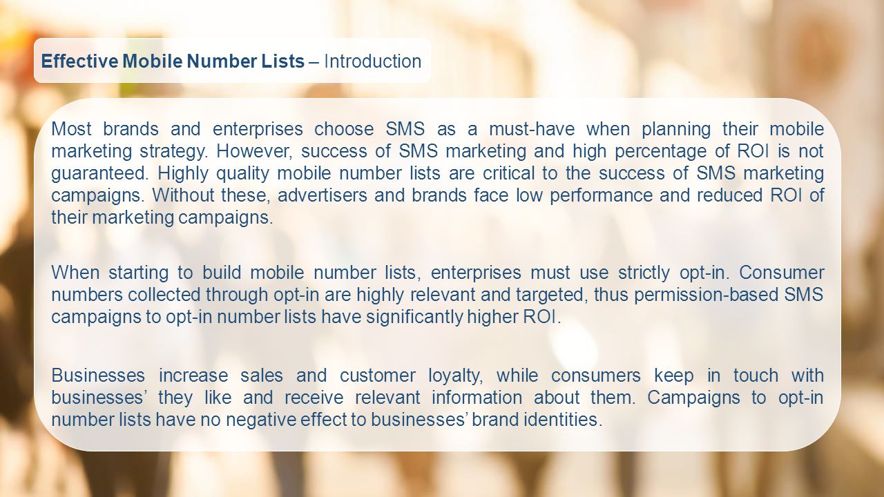 Effective Mobile Number Lists – Introduction Most brands and enterprises choose SMS as a must-have when planning their mobile marketing strategy.