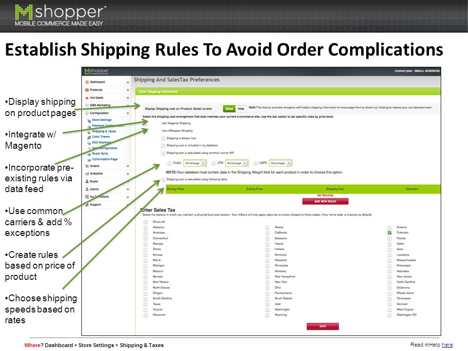 Establish Shipping Rules To Avoid Order Complications Display shipping on product pages Integrate w/ Magento Incorporate pre- existing rules via data feed Use common carriers & add % exceptions Create rules based on price of product Choose shipping speeds based on rates Where.