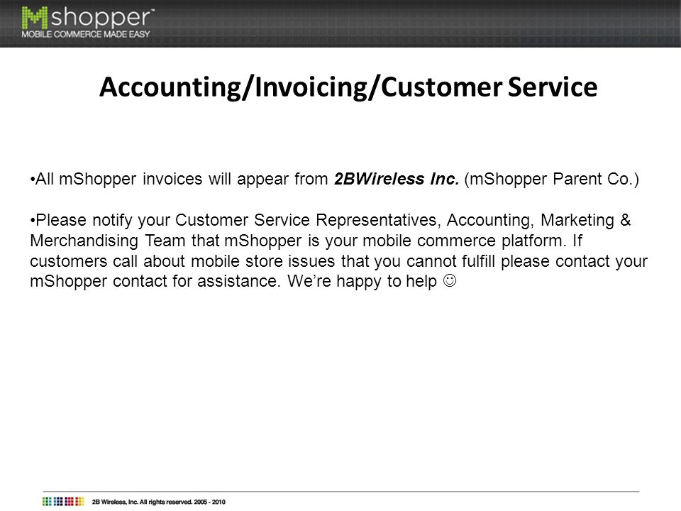 Accounting/Invoicing/Customer Service All mShopper invoices will appear from 2BWireless Inc.