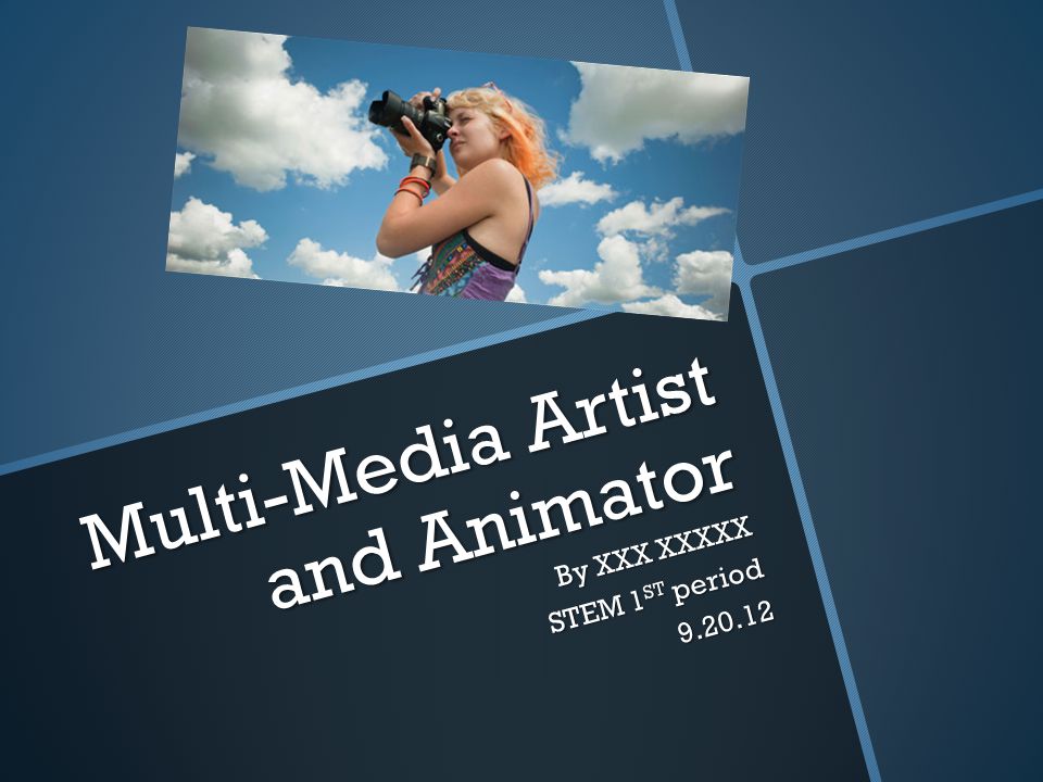 Multi-Media Artist and Animator By XXX XXXXX STEM 1 ST period
