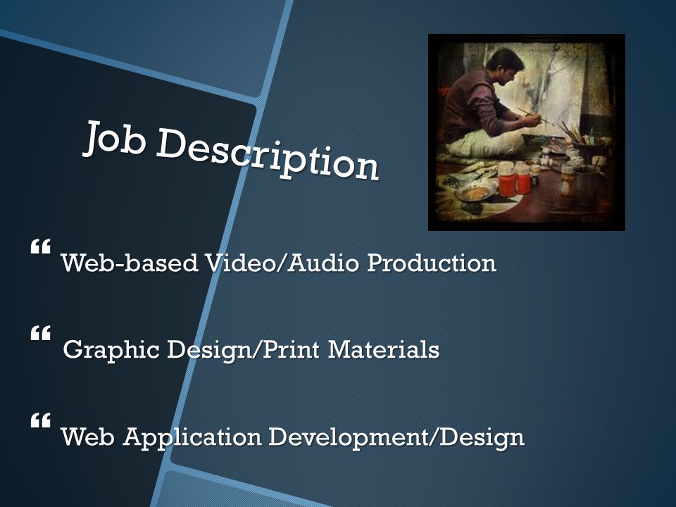 Job Description  Web-based Video/Audio Production  Graphic Design/Print Materials  Web Application Development/Design