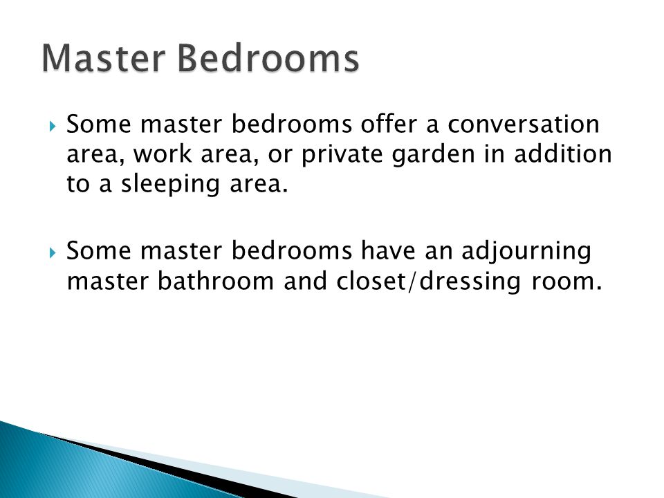  Some master bedrooms offer a conversation area, work area, or private garden in addition to a sleeping area.
