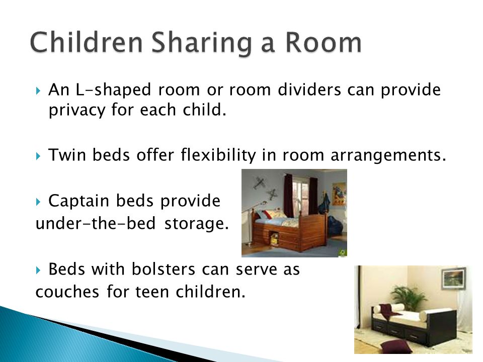  An L-shaped room or room dividers can provide privacy for each child.