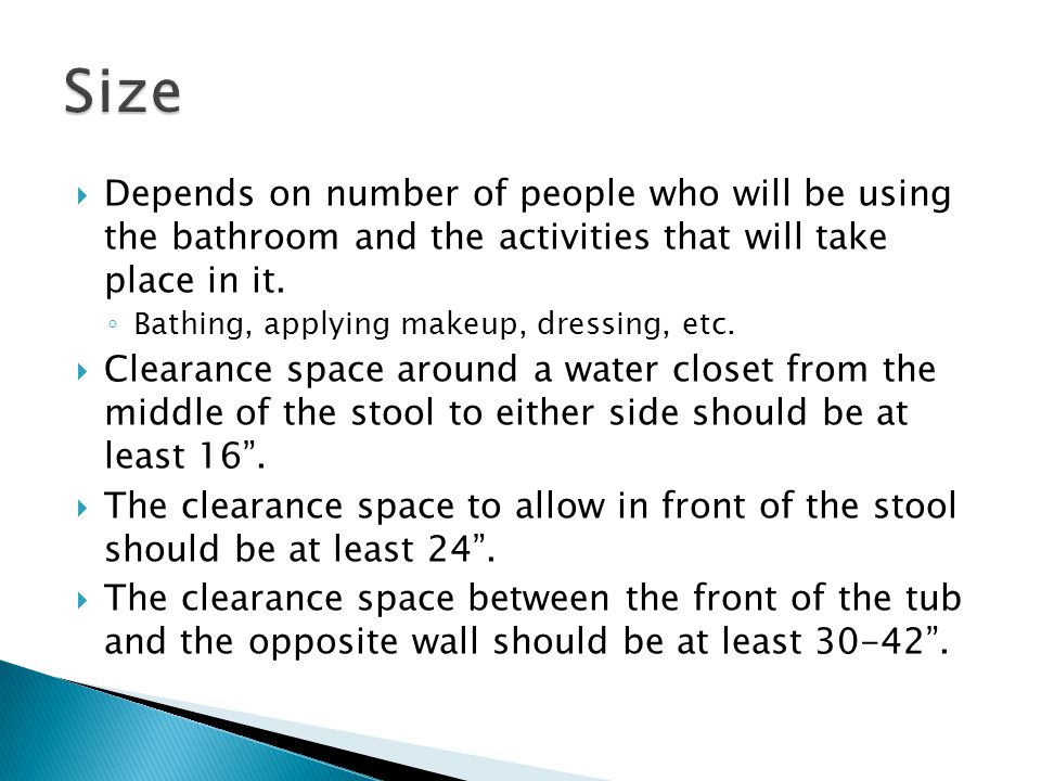  Depends on number of people who will be using the bathroom and the activities that will take place in it.