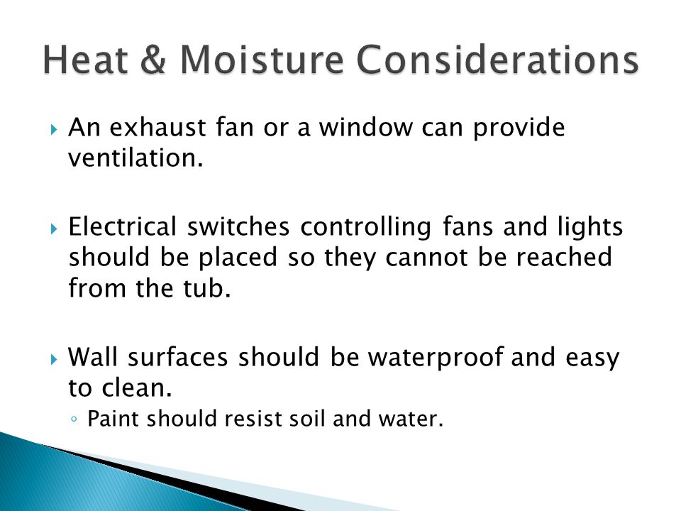  An exhaust fan or a window can provide ventilation.
