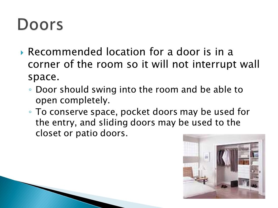  Recommended location for a door is in a corner of the room so it will not interrupt wall space.