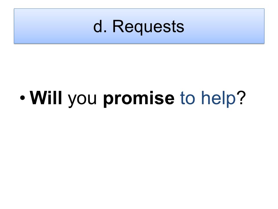 Will you promise to help d. Requests