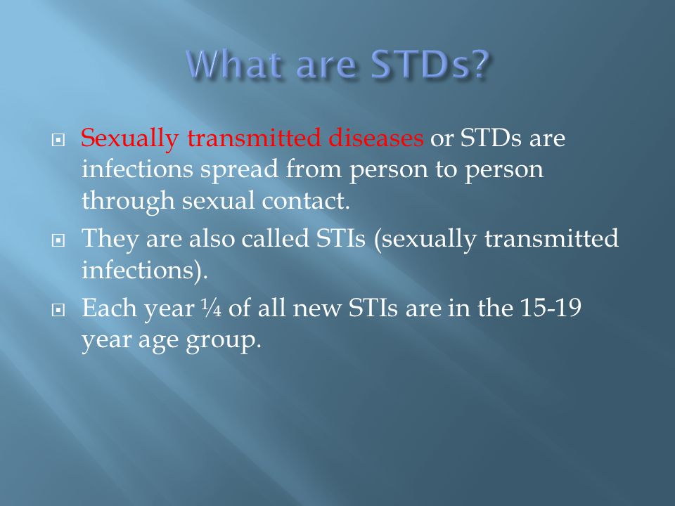  Sexually transmitted diseases or STDs are infections spread from person to person through sexual contact.