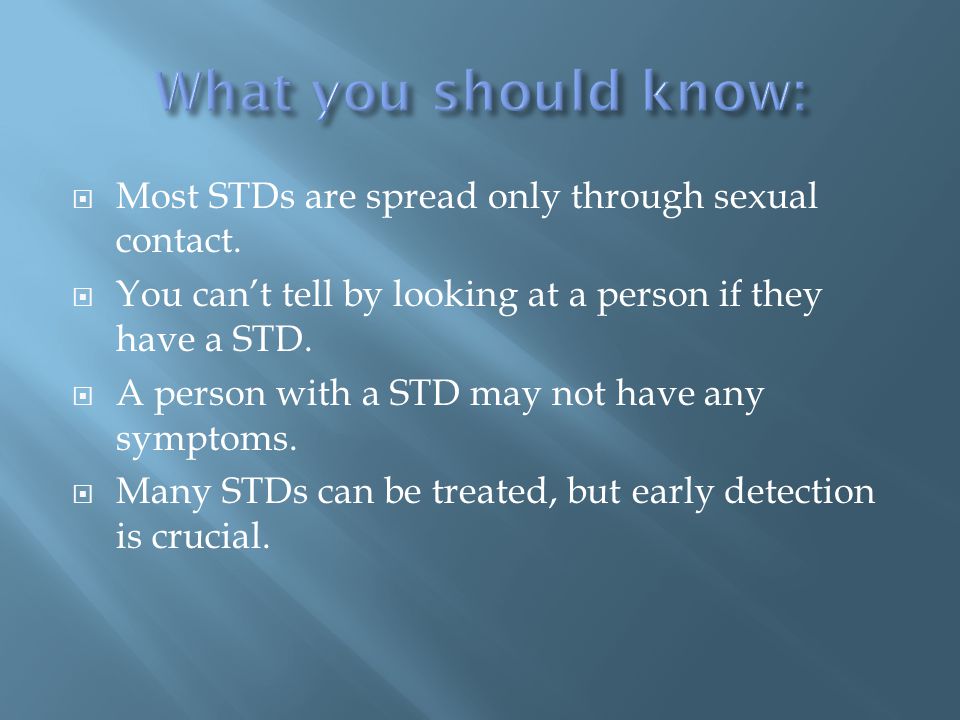  Most STDs are spread only through sexual contact.