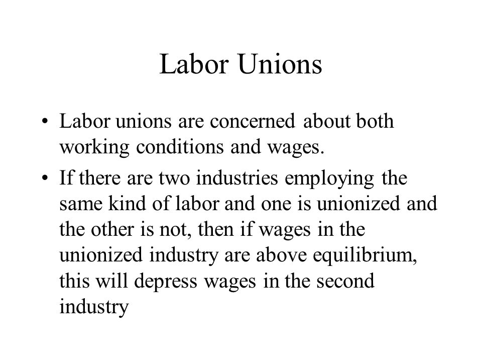 Labor Unions Labor unions are concerned about both working conditions and wages.