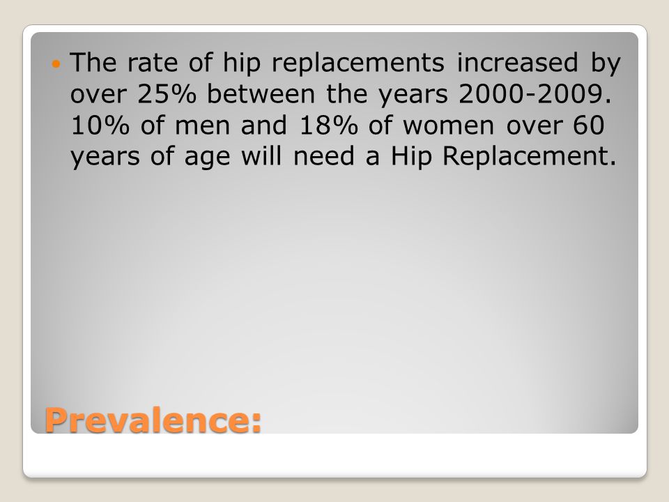 Prevalence: The rate of hip replacements increased by over 25% between the years