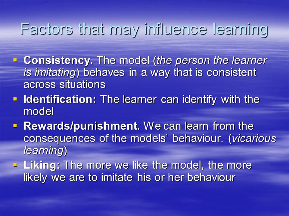 Factors that may influence learning  Consistency.