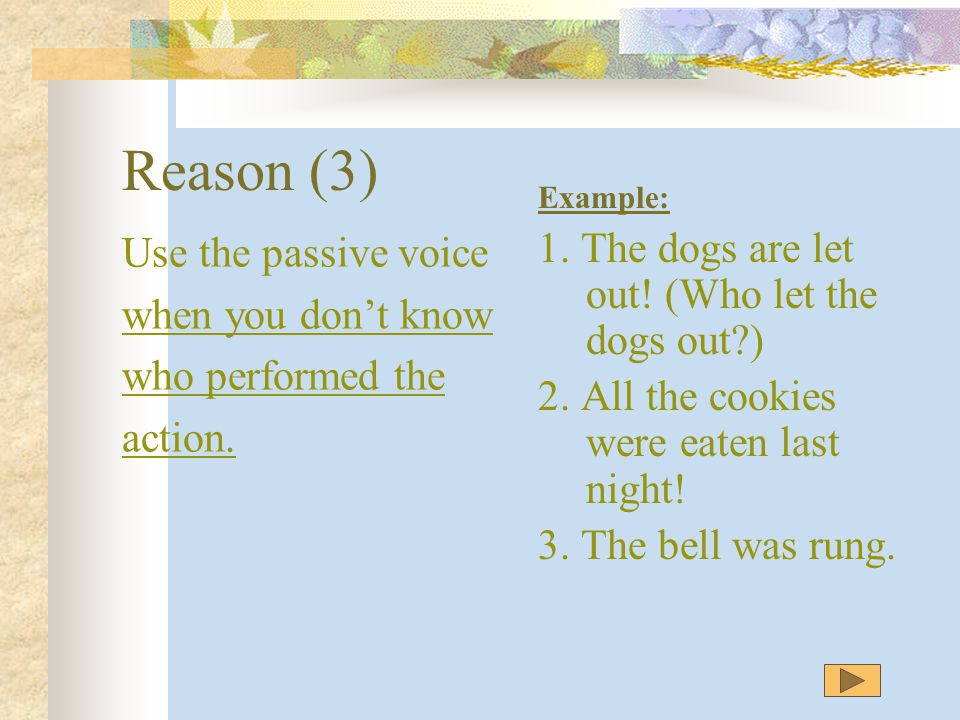 Reason (2)  Use the Passive voice in formal writing:  Scientific and technical reports.
