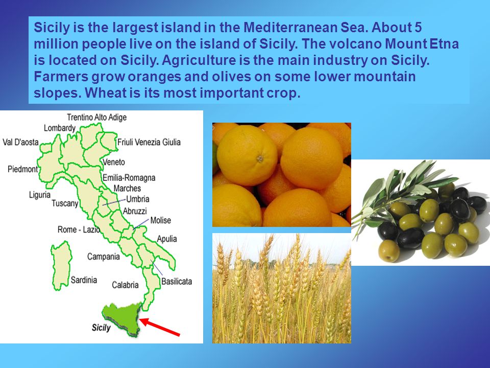 Sicily is the largest island in the Mediterranean Sea.