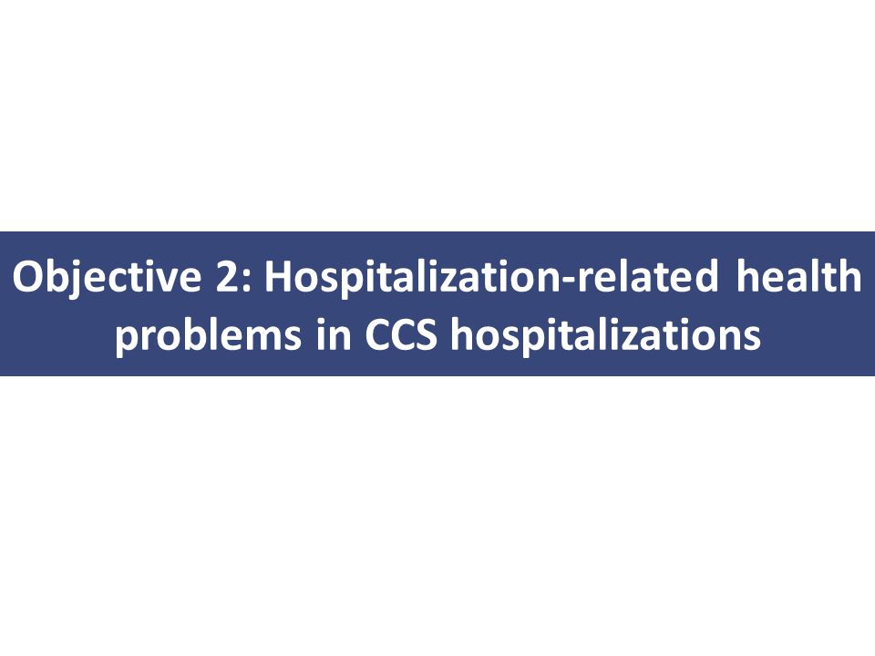 Objective 2: Hospitalization-related health problems in CCS hospitalizations