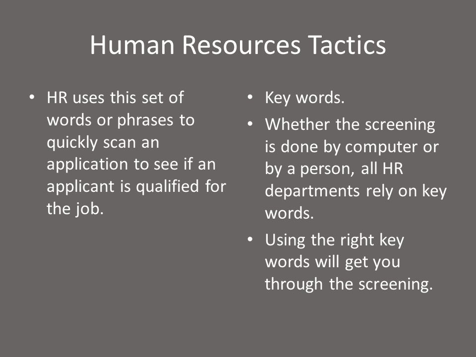 Human Resources Tactics HR uses this set of words or phrases to quickly scan an application to see if an applicant is qualified for the job.