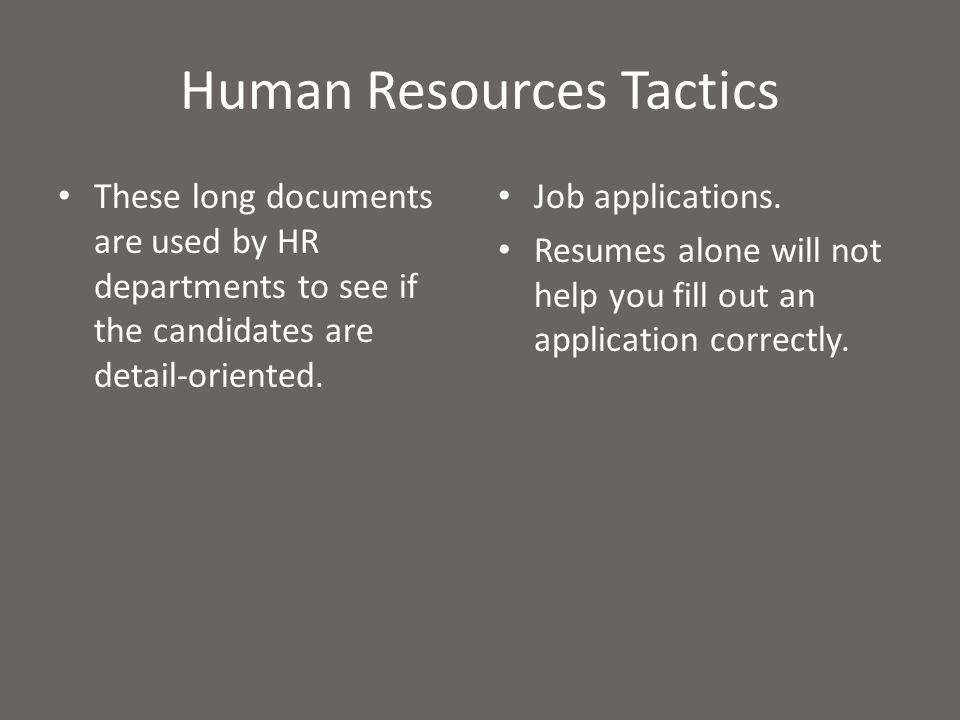 Human Resources Tactics These long documents are used by HR departments to see if the candidates are detail-oriented.