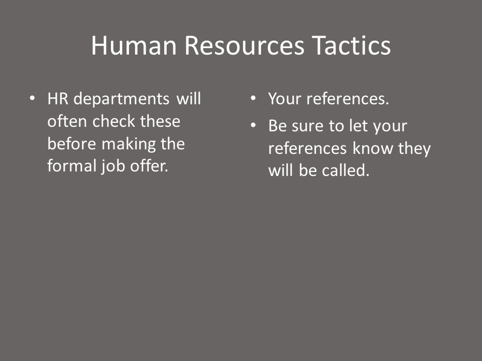 Human Resources Tactics HR departments will often check these before making the formal job offer.