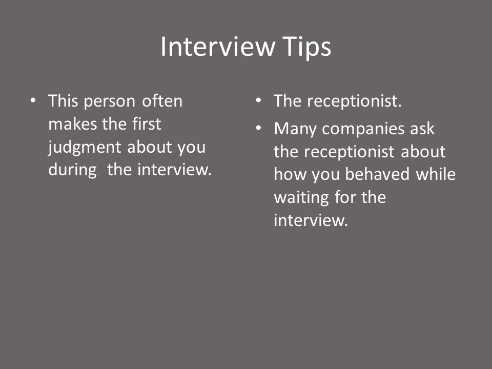 Interview Tips This person often makes the first judgment about you during the interview.