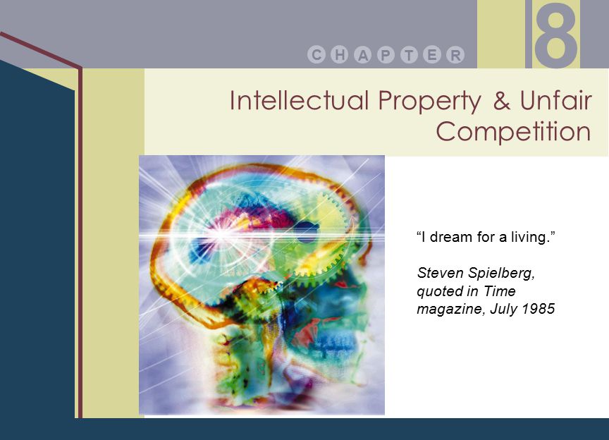 Intellectual Property & Unfair Competition PA E TR HC 8 I dream for a living. Steven Spielberg, quoted in Time magazine, July 1985