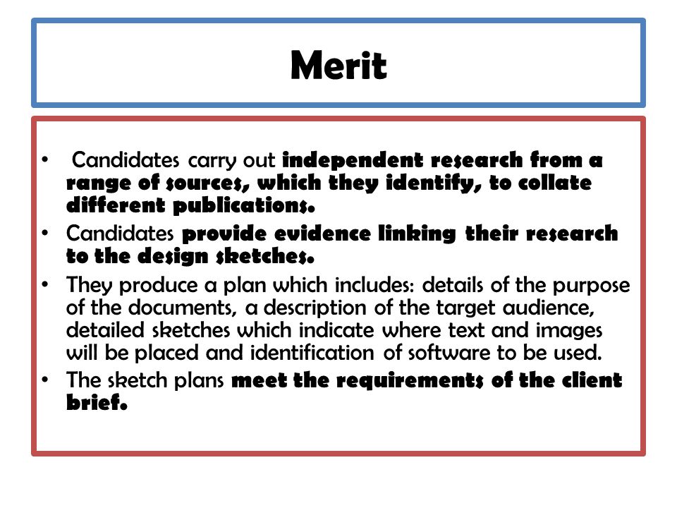 Merit Candidates carry out independent research from a range of sources, which they identify, to collate different publications.