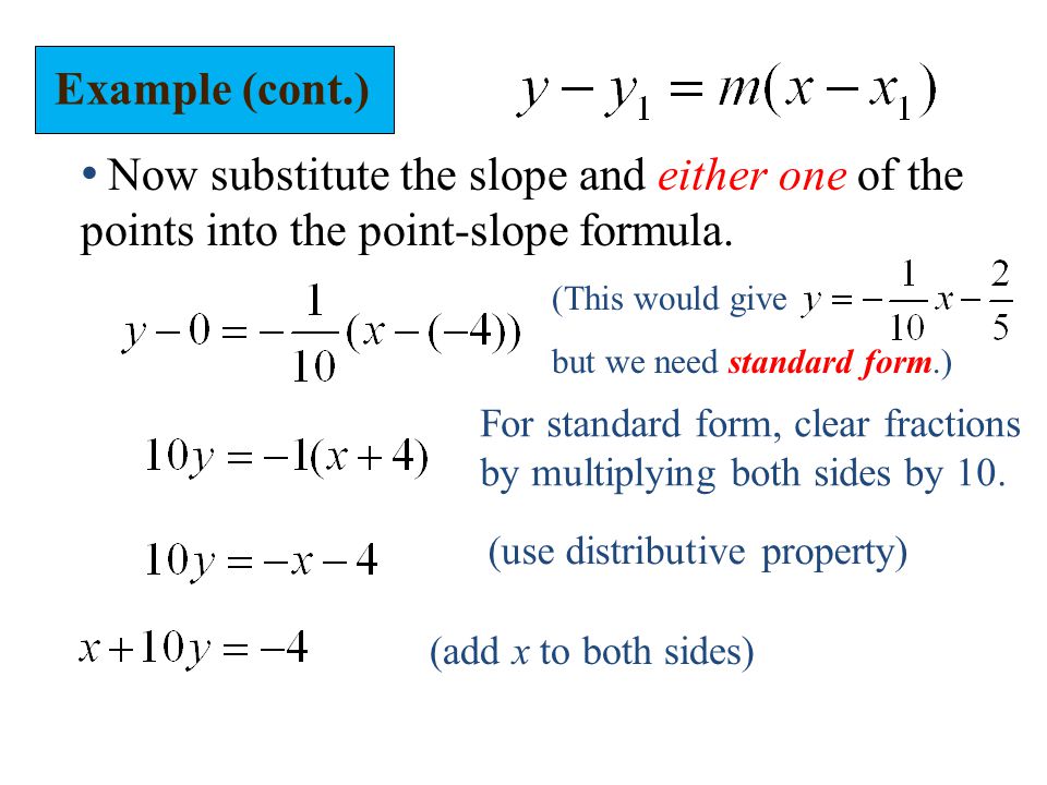 Example (cont.) Now substitute the slope and either one of the points into the point-slope formula.