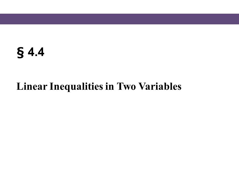 § 4.4 Linear Inequalities in Two Variables