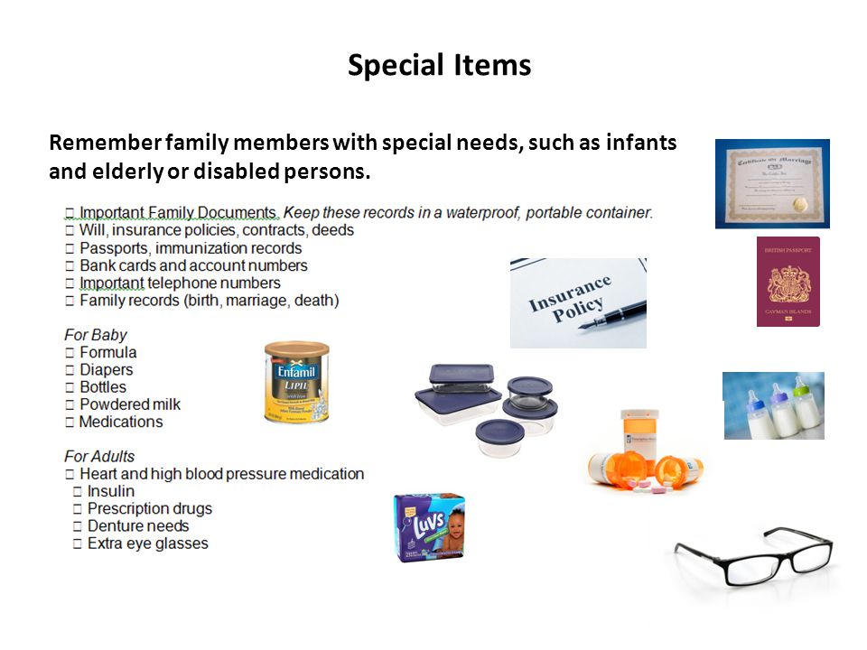 Special Items Remember family members with special needs, such as infants and elderly or disabled persons.