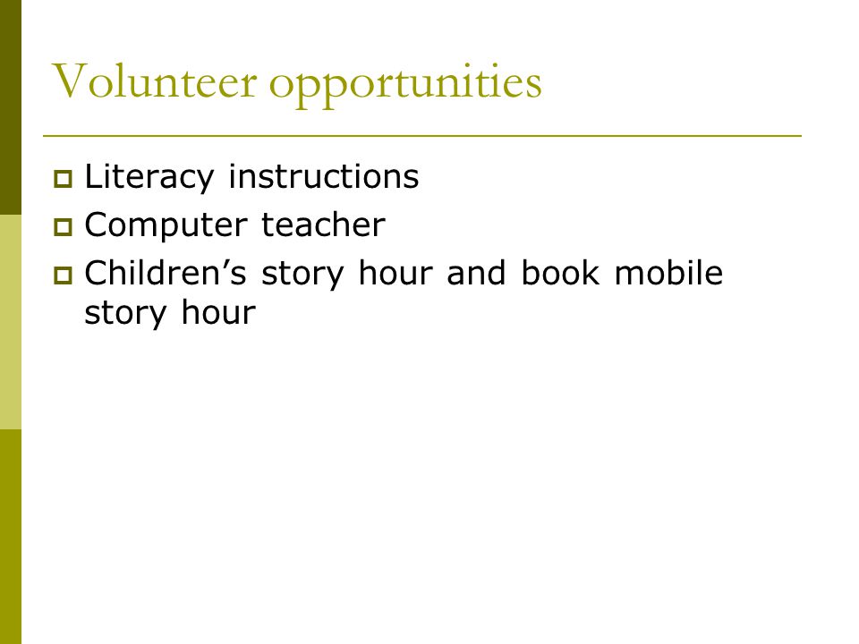 Volunteer opportunities  Literacy instructions  Computer teacher  Children’s story hour and book mobile story hour