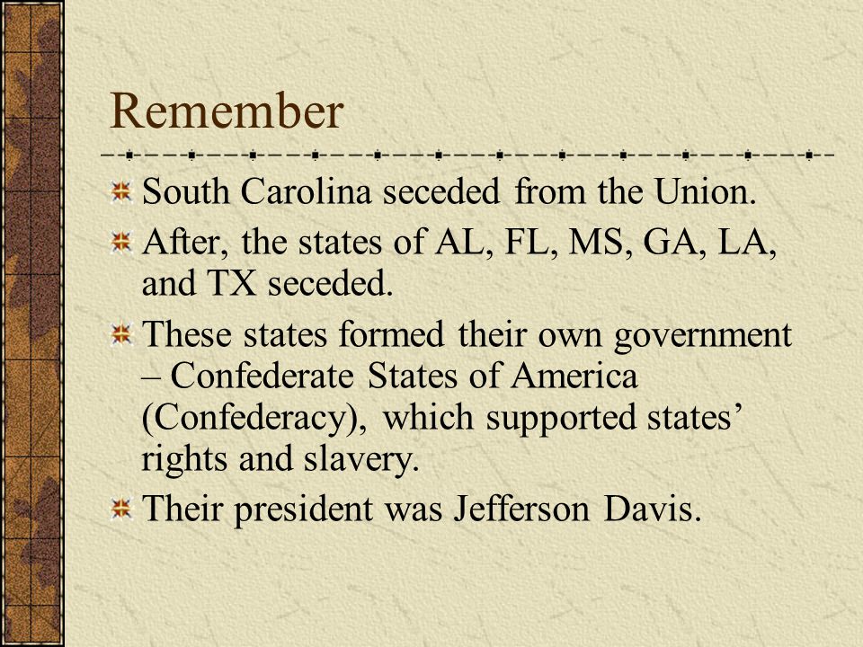 Remember South Carolina seceded from the Union.
