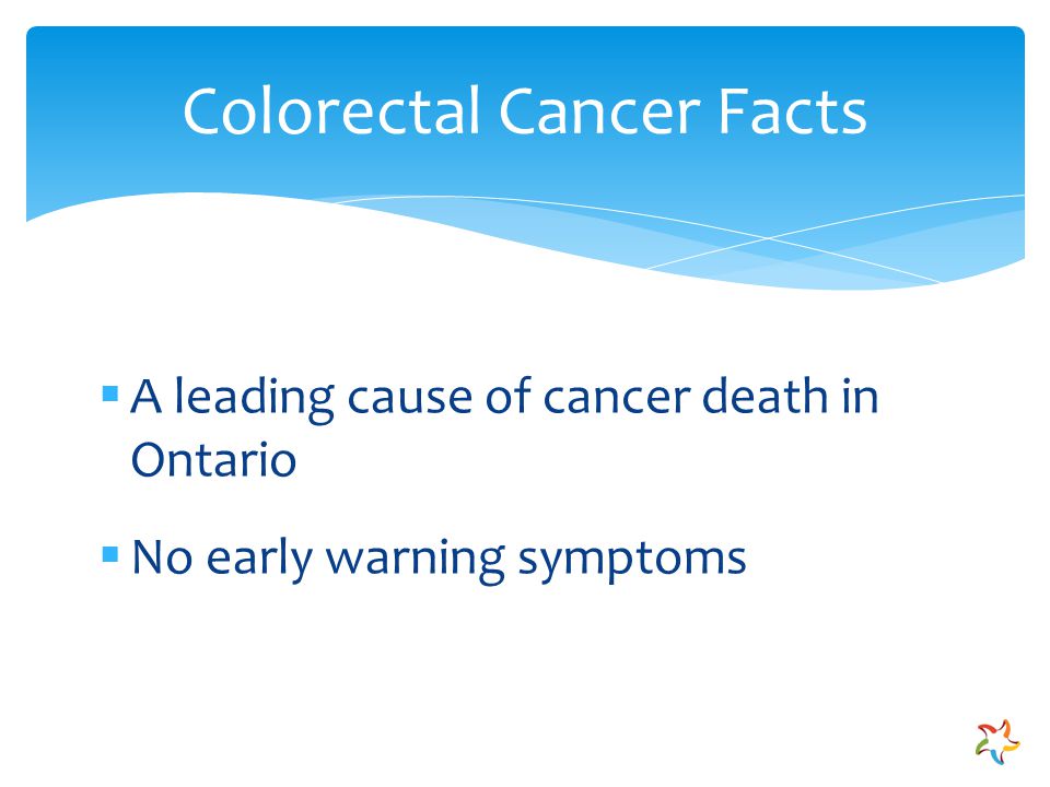 AA leading cause of cancer death in Ontario NNo early warning symptoms Colorectal Cancer Facts