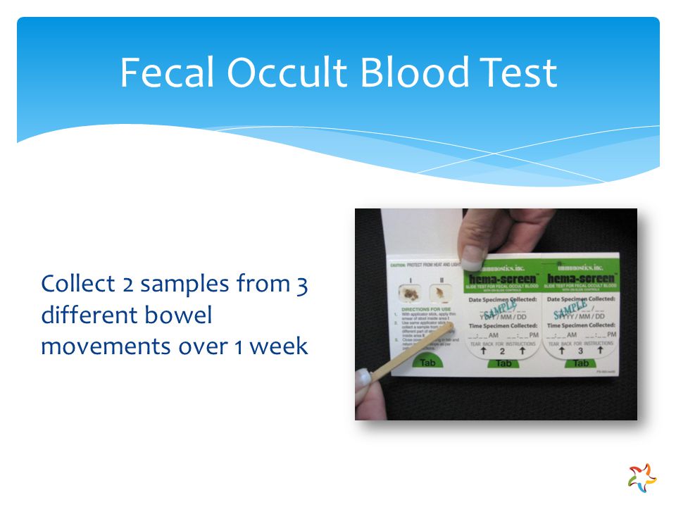 Fecal Occult Blood Test Collect 2 samples from 3 different bowel movements over 1 week