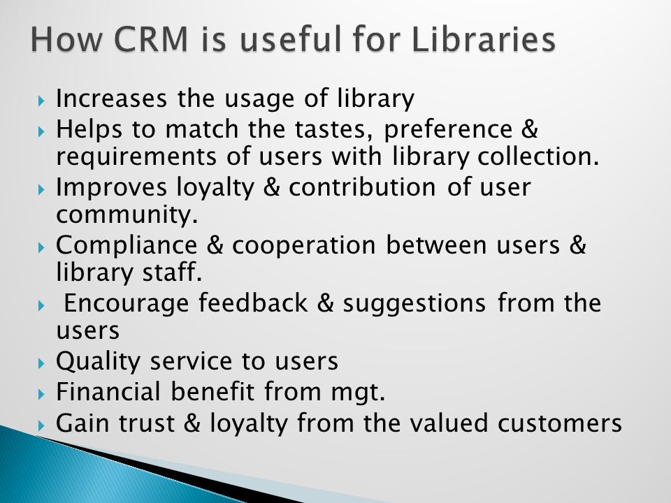  Increases the usage of library  Helps to match the tastes, preference & requirements of users with library collection.