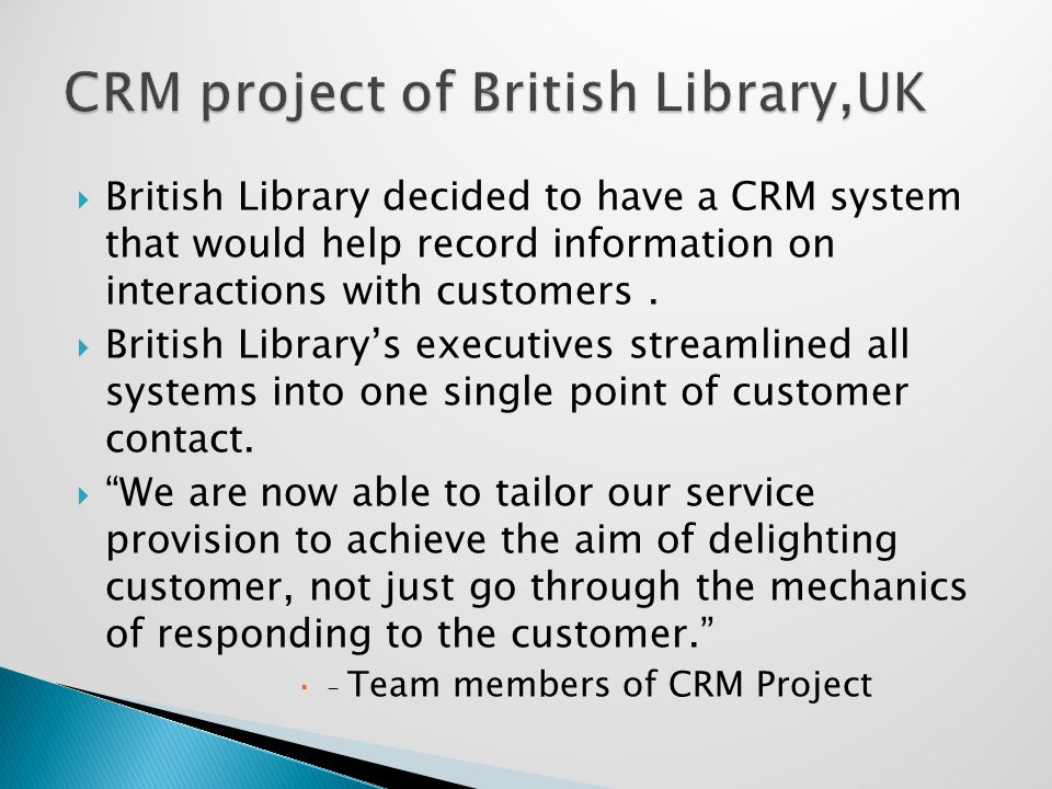  British Library decided to have a CRM system that would help record information on interactions with customers.