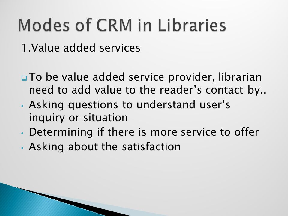 1.Value added services  To be value added service provider, librarian need to add value to the reader’s contact by..
