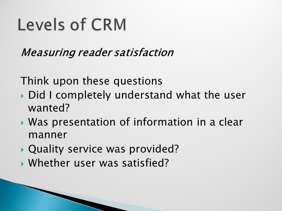 Measuring reader satisfaction Think upon these questions  Did I completely understand what the user wanted.