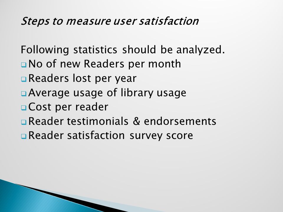 Steps to measure user satisfaction Following statistics should be analyzed.